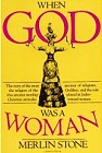 When God Was a Woman by Merlin Stone
